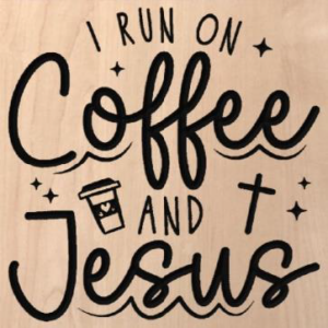 wood sign that says "I run on coffee and Jesus"