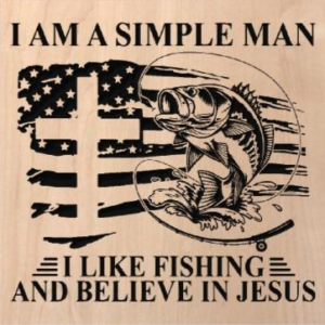 wood sign that says "I am a simple man, I like fishing and believe in Jesus." With a fish on the line in front of an american flag with a cross