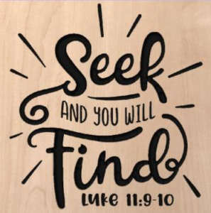 wood sign that says "seek and you will find. Luke 11:9-10"
