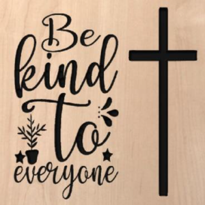wood sign that says "be kind to everyone" on the left, with a cross on the right side