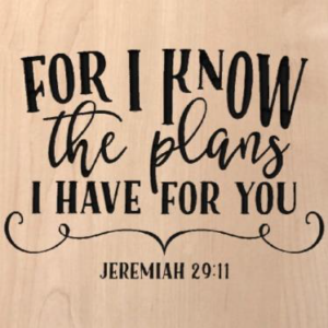 wood sign that says "For I know the plans I have for you. Jeremiah 29:11"