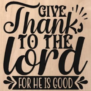wood sign that says "give thanks to the Lord for he is good"