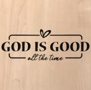 wood sign that says "God is good all the time" with a box around it and a heart on the top