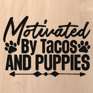 wood sign that says "motivated by tacos and puppies" with paw prints on it