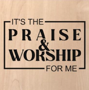 wood sign that says "It's the praise & worship for me"