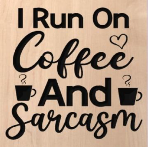 wood sign that says "i run on coffee and sarcasm"