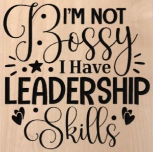 wood sign that says "I'm not bossy. I have leadership skills"