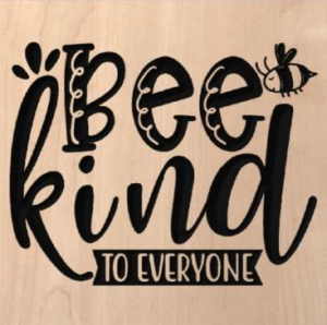 wood sign that says "Bee kind to everyone" with a bee