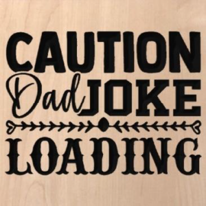 wood sign that says "caution dad joke loading"
